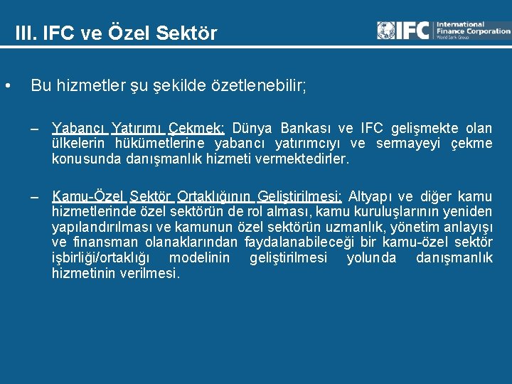 III. IFC ve Özel Sektör • Bu hizmetler şu şekilde özetlenebilir; – Yabancı Yatırımı