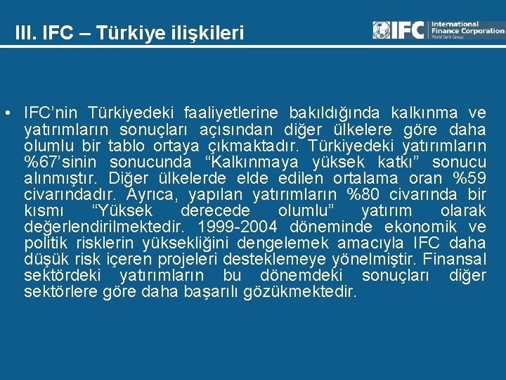 III. IFC – Türkiye ilişkileri • IFC’nin Türkiyedeki faaliyetlerine bakıldığında kalkınma ve yatırımların sonuçları