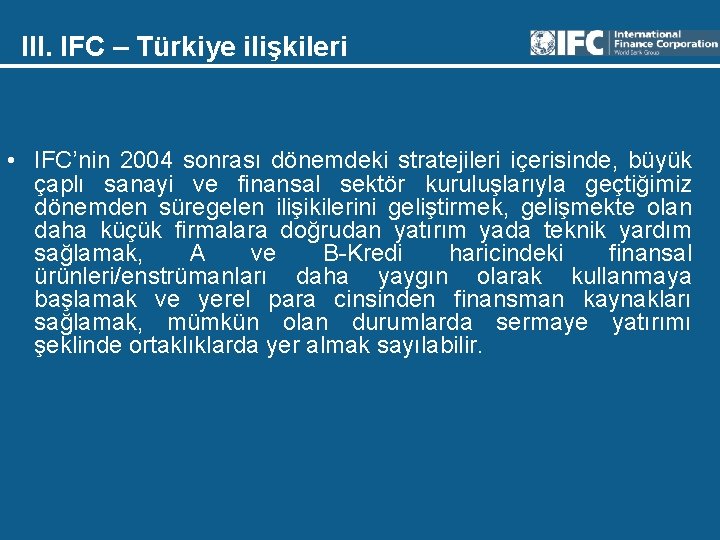 III. IFC – Türkiye ilişkileri • IFC’nin 2004 sonrası dönemdeki stratejileri içerisinde, büyük çaplı