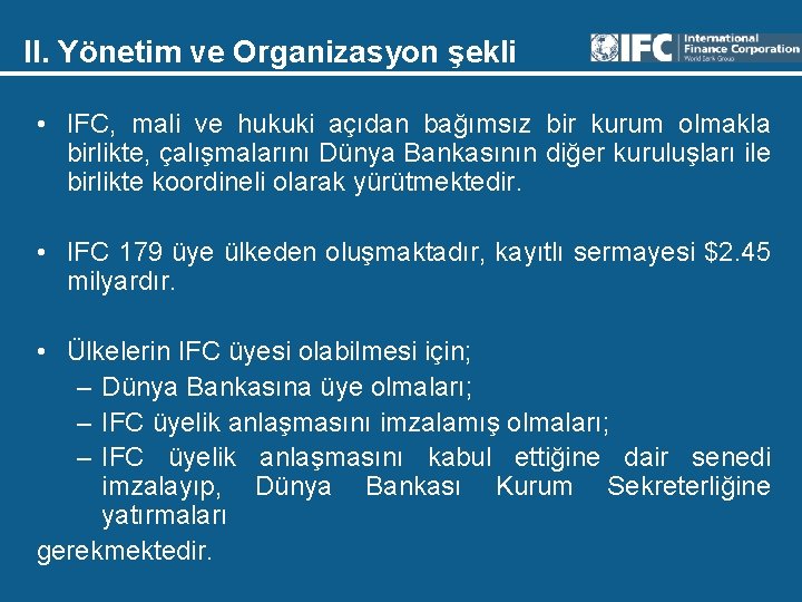 II. Yönetim ve Organizasyon şekli • IFC, mali ve hukuki açıdan bağımsız bir kurum