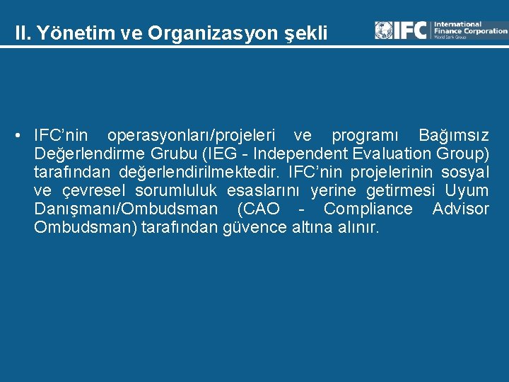 II. Yönetim ve Organizasyon şekli • IFC’nin operasyonları/projeleri ve programı Bağımsız Değerlendirme Grubu (IEG