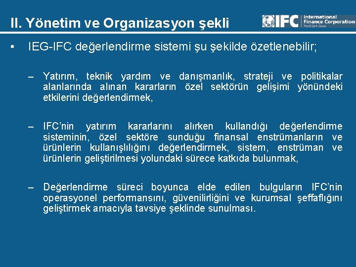 II. Yönetim ve Organizasyon şekli • IEG-IFC değerlendirme sistemi şu şekilde özetlenebilir; – Yatırım,