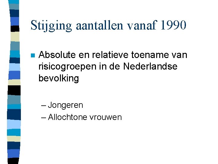 Stijging aantallen vanaf 1990 n Absolute en relatieve toename van risicogroepen in de Nederlandse