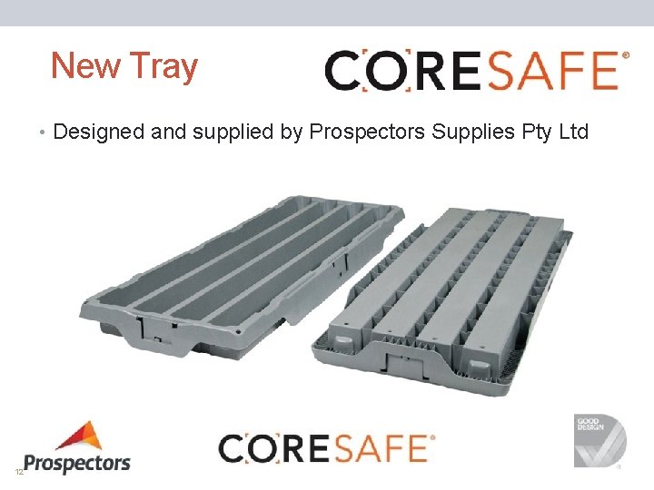 New Tray • Designed and supplied by Prospectors Supplies Pty Ltd 12 