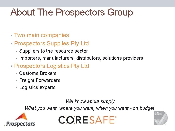 About The Prospectors Group • Two main companies • Prospectors Supplies Pty Ltd •