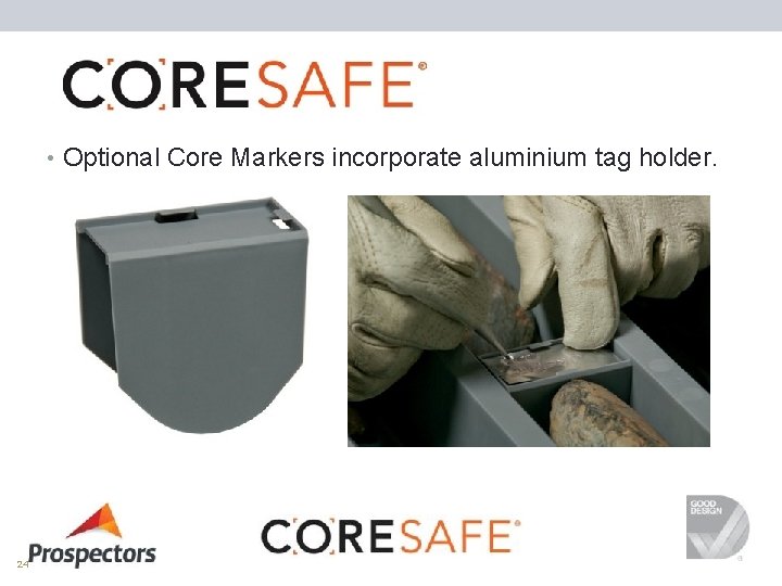  • Optional Core Markers incorporate aluminium tag holder. 24 