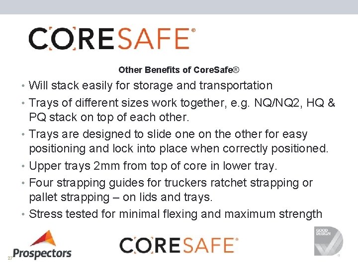 Other Benefits of Core. Safe® • Will stack easily for storage and transportation •