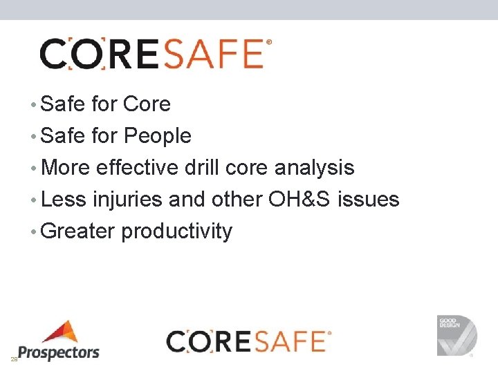  • Safe for Core • Safe for People • More effective drill core