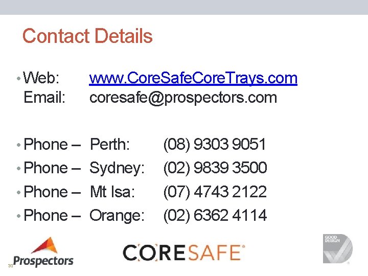 Contact Details • Web: Email: www. Core. Safe. Core. Trays. com coresafe@prospectors. com •