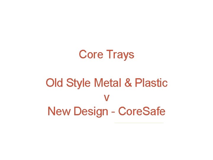 Core Trays Old Style Metal & Plastic v New Design - Core. Safe 