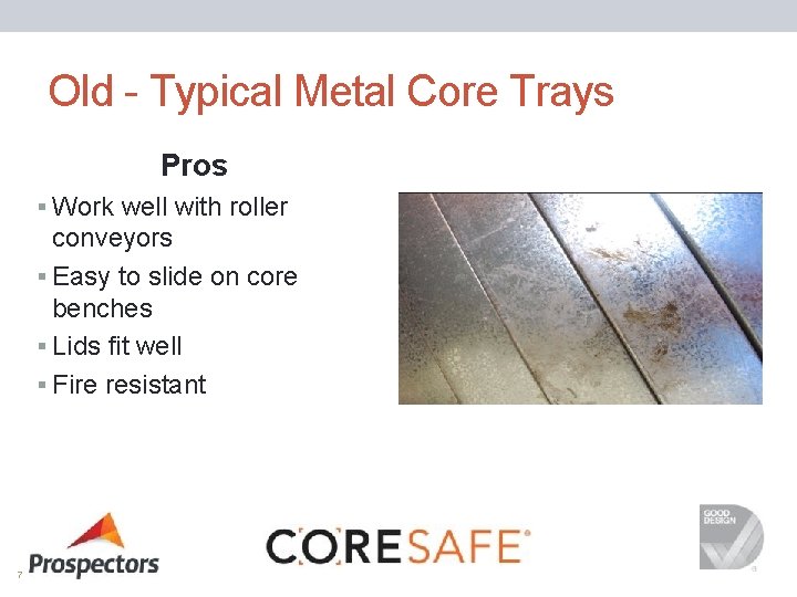 Old - Typical Metal Core Trays Pros § Work well with roller conveyors §