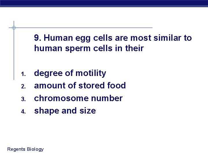 9. Human egg cells are most similar to human sperm cells in their 1.