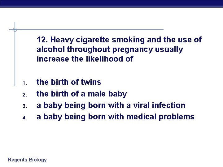 12. Heavy cigarette smoking and the use of alcohol throughout pregnancy usually increase the