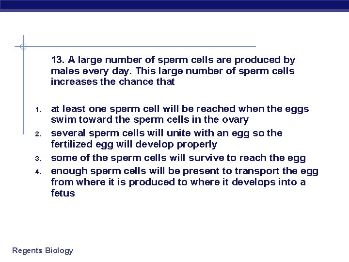 13. A large number of sperm cells are produced by males every day. This