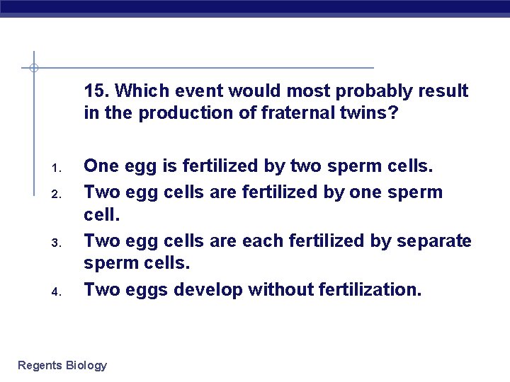 15. Which event would most probably result in the production of fraternal twins? 1.