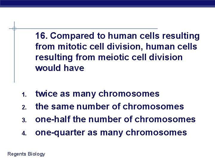 16. Compared to human cells resulting from mitotic cell division, human cells resulting from