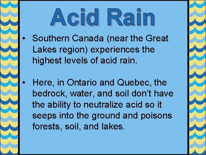 Acid Rain • Southern Canada (near the Great Lakes region) experiences the highest levels