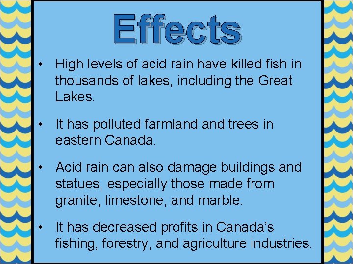 Effects • High levels of acid rain have killed fish in thousands of lakes,