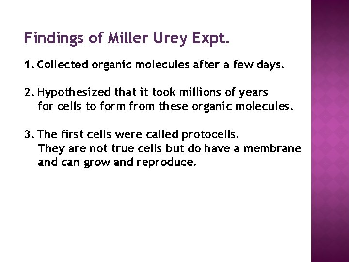Findings of Miller Urey Expt. 1. Collected organic molecules after a few days. 2.