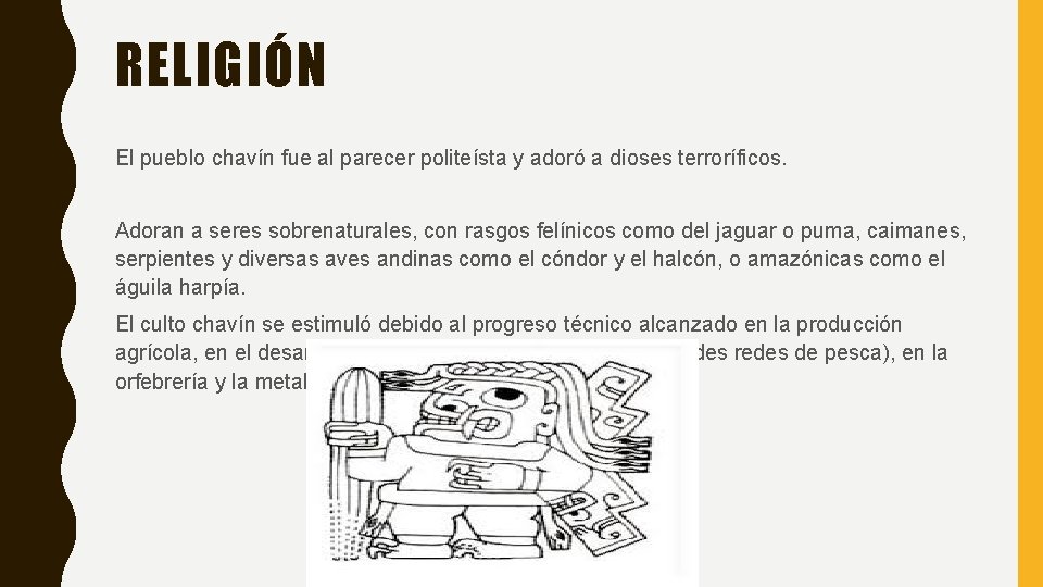 RELIGIÓN El pueblo chavín fue al parecer politeísta y adoró a dioses terroríficos. Adoran