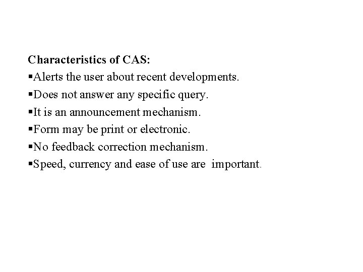 Characteristics of CAS: §Alerts the user about recent developments. §Does not answer any specific