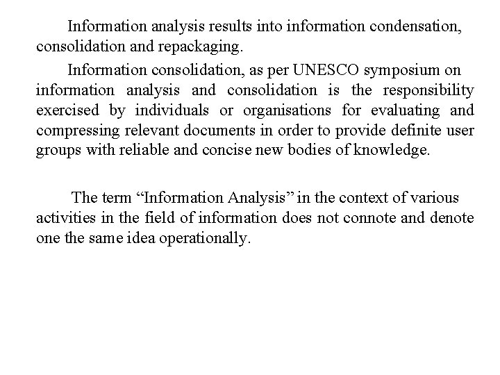 Information analysis results into information condensation, consolidation and repackaging. Information consolidation, as per UNESCO