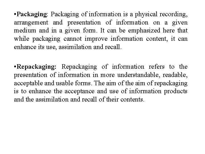  • Packaging: Packaging of information is a physical recording, arrangement and presentation of