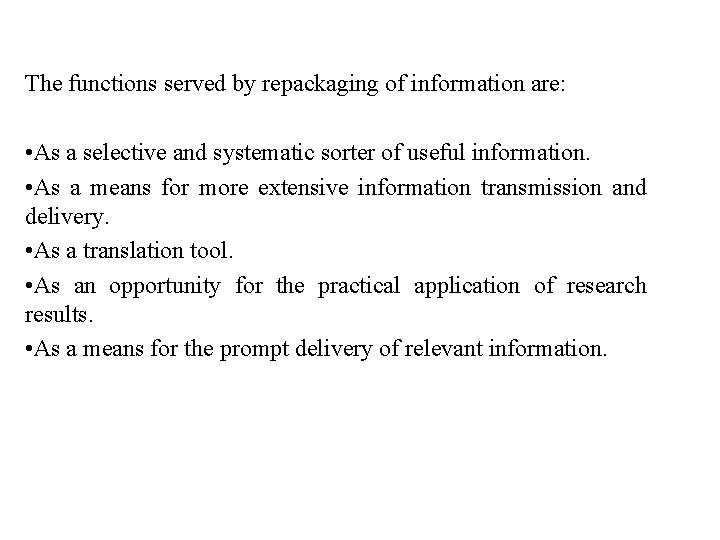 The functions served by repackaging of information are: • As a selective and systematic