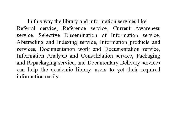 In this way the library and information services like Referral service, Reference service, Current