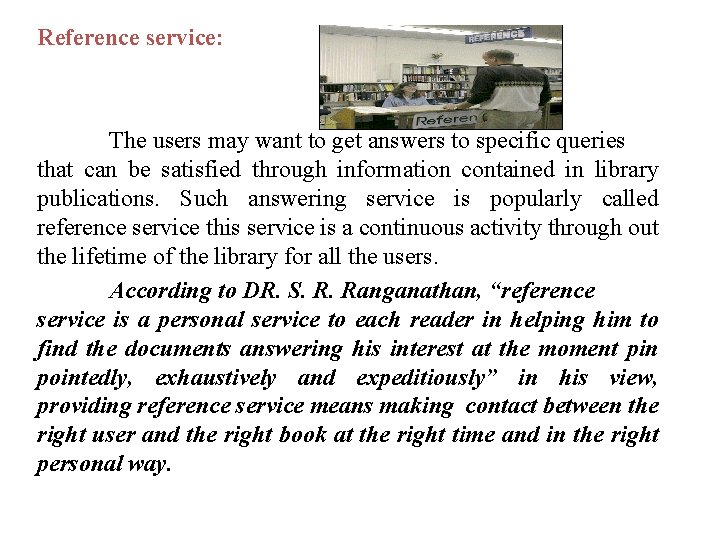Reference service: The users may want to get answers to specific queries that can