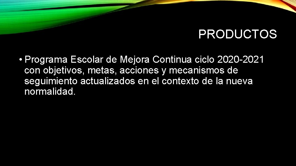PRODUCTOS • Programa Escolar de Mejora Continua ciclo 2020 -2021 con objetivos, metas, acciones