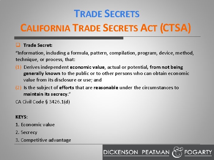 TRADE SECRETS CALIFORNIA TRADE SECRETS ACT (CTSA) q Trade Secret: “Information, including a formula,