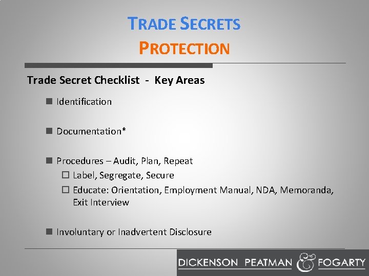 TRADE SECRETS PROTECTION Trade Secret Checklist - Key Areas n Identification n Documentation* n