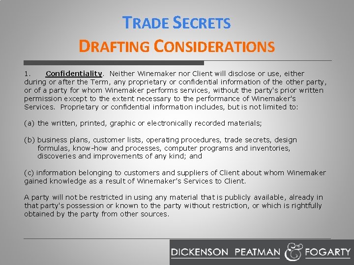 TRADE SECRETS DRAFTING CONSIDERATIONS 1. Confidentiality. Neither Winemaker nor Client will disclose or use,