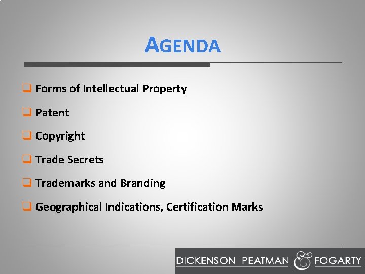 AGENDA q Forms of Intellectual Property q Patent q Copyright q Trade Secrets q