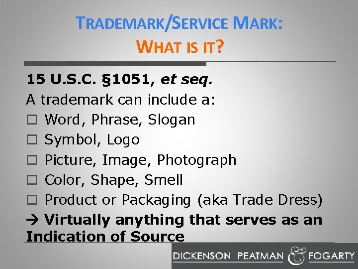 TRADEMARK/SERVICE MARK: WHAT IS IT? 15 U. S. C. § 1051, et seq. A