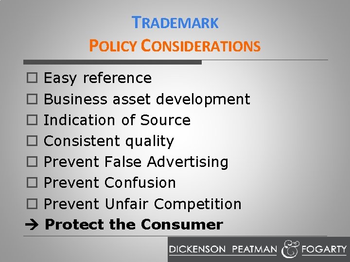 TRADEMARK POLICY CONSIDERATIONS o Easy reference o Business asset development o Indication of Source