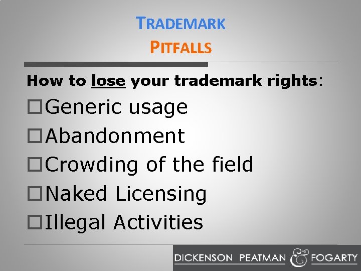 TRADEMARK PITFALLS How to lose your trademark rights: o. Generic usage o. Abandonment o.