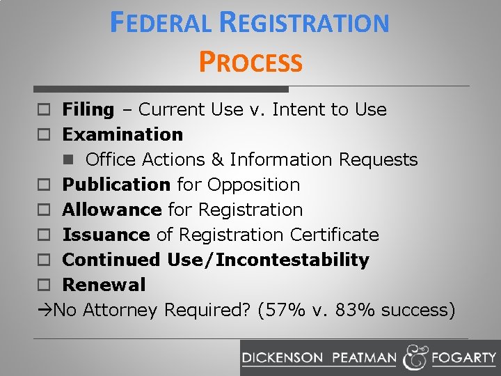 FEDERAL REGISTRATION PROCESS o Filing – Current Use v. Intent to Use o Examination