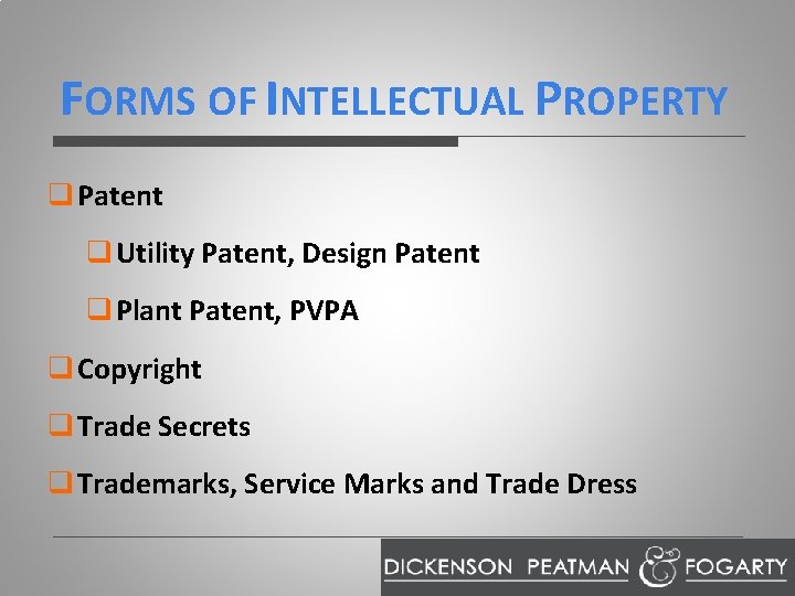 FORMS OF INTELLECTUAL PROPERTY q Patent q Utility Patent, Design Patent q Plant Patent,