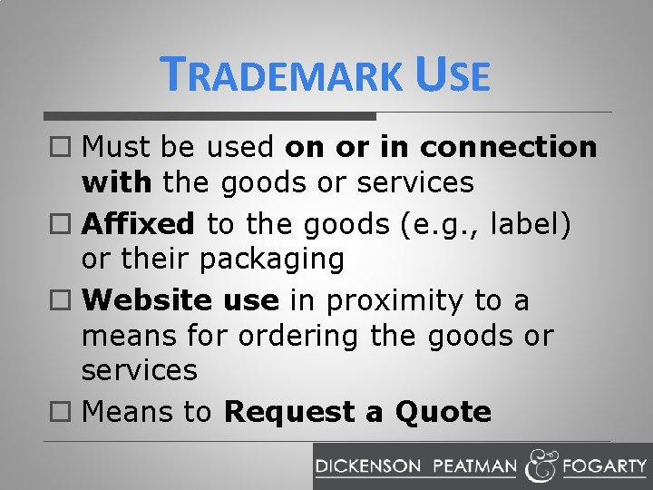 TRADEMARK USE o Must be used on or in connection with the goods or