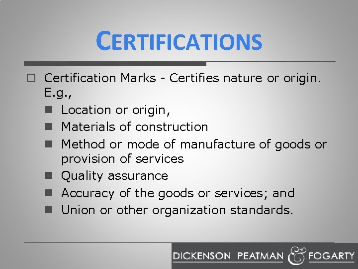 CERTIFICATIONS o Certification Marks - Certifies nature or origin. E. g. , n Location