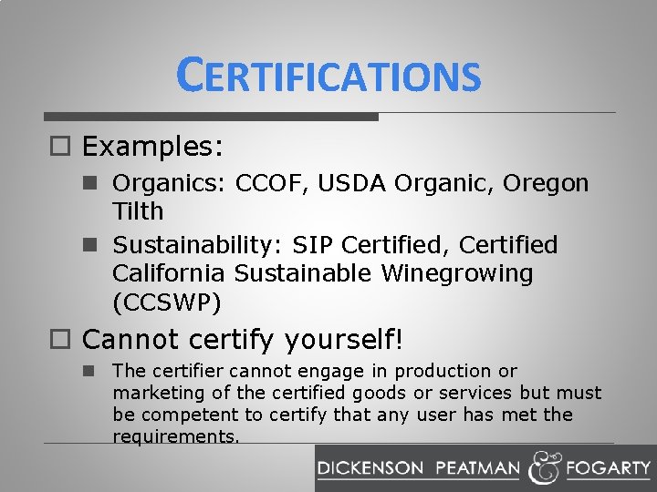 CERTIFICATIONS o Examples: n Organics: CCOF, USDA Organic, Oregon Tilth n Sustainability: SIP Certified,