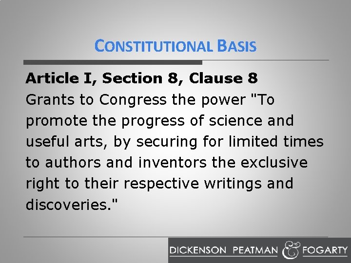 CONSTITUTIONAL BASIS Article I, Section 8, Clause 8 Grants to Congress the power "To