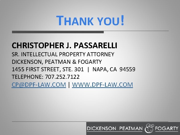 THANK YOU! CHRISTOPHER J. PASSARELLI SR. INTELLECTUAL PROPERTY ATTORNEY DICKENSON, PEATMAN & FOGARTY 1455