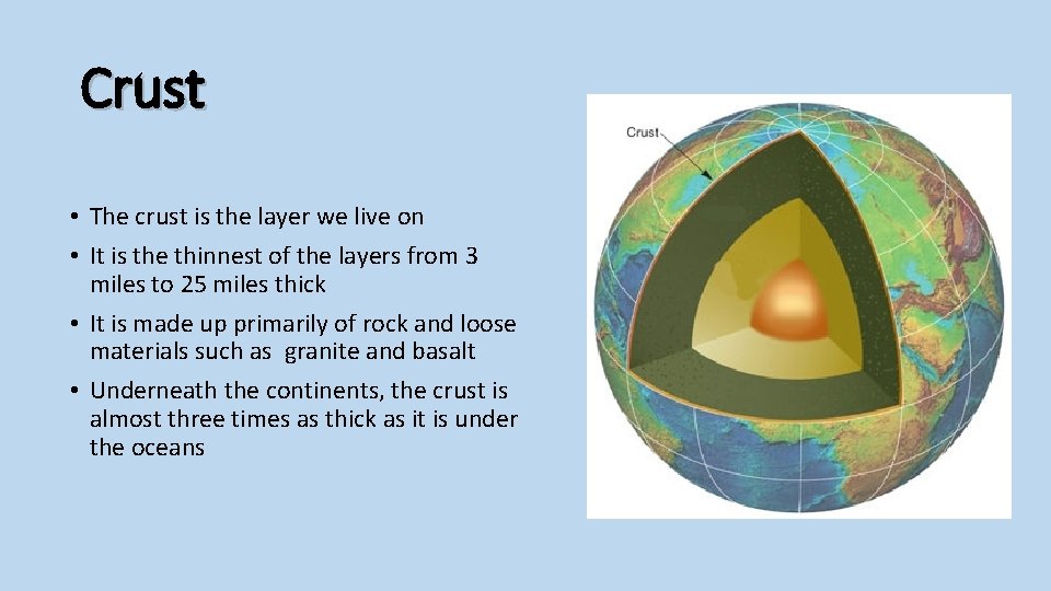 Crust • The crust is the layer we live on • It is the