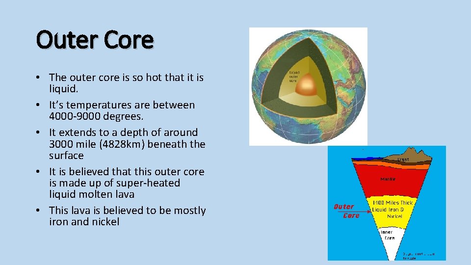 Outer Core • The outer core is so hot that it is liquid. •