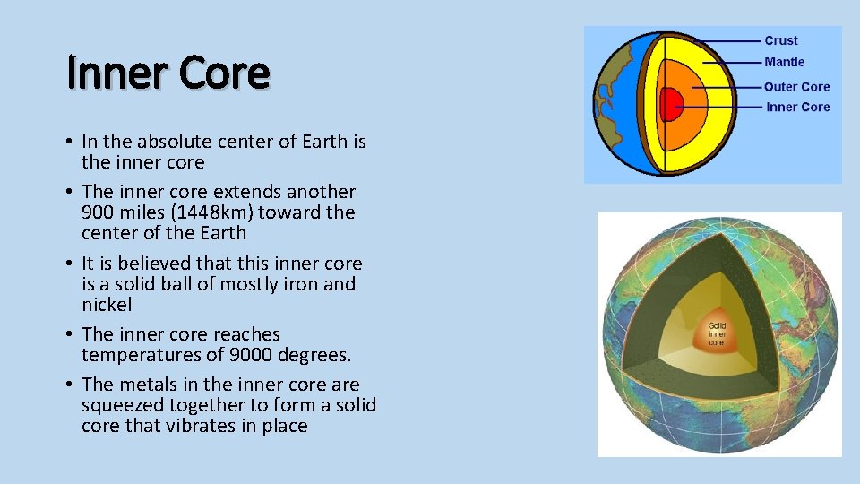 Inner Core • In the absolute center of Earth is the inner core •