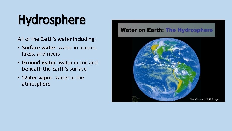 Hydrosphere All of the Earth's water including: • Surface water- water in oceans, lakes,