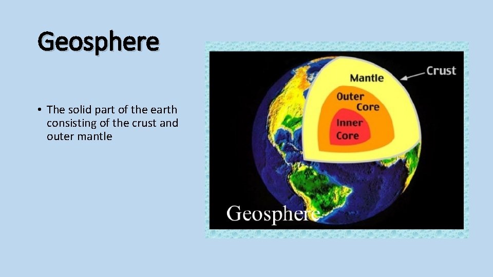 Geosphere • The solid part of the earth consisting of the crust and outer